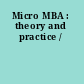 Micro MBA : theory and practice /