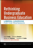 Rethinking undergraduate business education liberal learning for the profession /