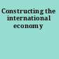 Constructing the international economy