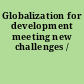 Globalization for development meeting new challenges /