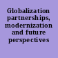 Globalization partnerships, modernization and future perspectives /