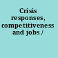 Crisis responses, competitiveness and jobs /