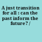 A just transition for all : can the past inform the future? /