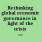 Rethinking global economic governance in light of the crisis new perspectives on economic policy foundations /