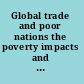 Global trade and poor nations the poverty impacts and policy implications of liberalization /