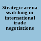 Strategic arena switching in international trade negotiations