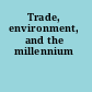 Trade, environment, and the millennium