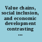 Value chains, social inclusion, and economic development contrasting theories and realities /