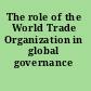 The role of the World Trade Organization in global governance