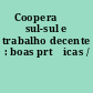 Cooperaȯ̂ sul-sul e trabalho decente : boas prt̀icas /