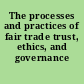 The processes and practices of fair trade trust, ethics, and governance /