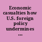 Economic casualties how U.S. foreign policy undermines trade, growth, and liberty /