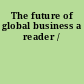 The future of global business a reader /