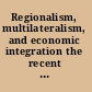 Regionalism, multilateralism, and economic integration the recent experience /