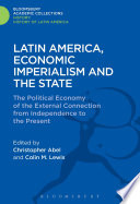 Latin America, economical imperialism and the state : the political economy of the external connection from independence to the present /