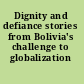 Dignity and defiance stories from Bolivia's challenge to globalization /
