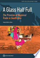 A glass half full : the promise of regional trade in South Asia /