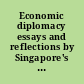 Economic diplomacy essays and reflections by Singapore's negotiators /