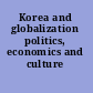 Korea and globalization politics, economics and culture /