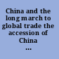 China and the long march to global trade the accession of China to the World Trade Organization /