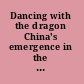 Dancing with the dragon China's emergence in the developing world /