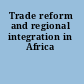 Trade reform and regional integration in Africa