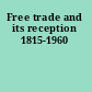 Free trade and its reception 1815-1960