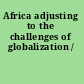 Africa adjusting to the challenges of globalization /