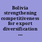 Bolivia strengthening competitiveness for export diversification and inclusive growth.