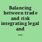 Balancing between trade and risk integrating legal and social science perspectives /