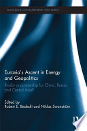 Eurasia's ascent in energy and geopolitics rivalry or partnership for China, Russia and Central Asia? /