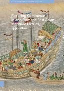Picturing Commerce in and from the East Asian Maritime Circuits, 1550-1800 Visual and Material Culture, 1300-1700 /