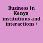 Business in Kenya institutions and interactions /