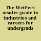 The WetFeet insider guide to industries and careers for undergrads /