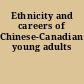 Ethnicity and careers of Chinese-Canadian young adults