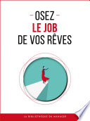 Osez le job de vos rêves /