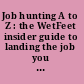 Job hunting A to Z : the WetFeet insider guide to landing the job you want /