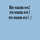 Resumes! resumes! resumes! /