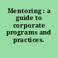 Mentoring : a guide to corporate programs and practices.