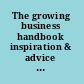 The growing business handbook inspiration & advice from successful entrepreneurs and fast growing UK companies /