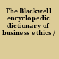 The Blackwell encyclopedic dictionary of business ethics /