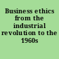 Business ethics from the industrial revolution to the 1960s