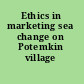 Ethics in marketing sea change on Potemkin village /