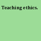 Teaching ethics.