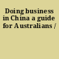 Doing business in China a guide for Australians /