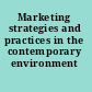 Marketing strategies and practices in the contemporary environment /