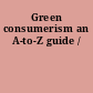 Green consumerism an A-to-Z guide /