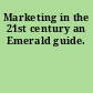 Marketing in the 21st century an Emerald guide.