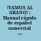 !VAMOS AL GRANO! : Manual rápido de español comercial y socio-económico para italianos /