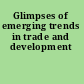 Glimpses of emerging trends in trade and development
